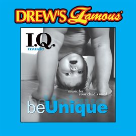 Cover image for Drew's Famous I.Q. Music For Your Child's Mind: Be Unique