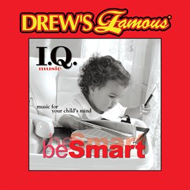 Imagen de portada para Drew's Famous I.Q. Music For Your Child's Mind: Be Smart