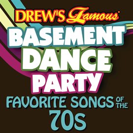 Cover image for Drew's Famous Basement Dance Party: Favorite Songs Of The 70s