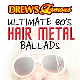 Cover image for Drew's Famous Ultimate 80's Hair Metal Ballads