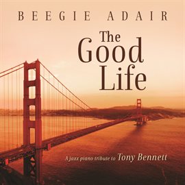 Imagen de portada para The Good Life: A Jazz Piano Tribute To Tony Bennett