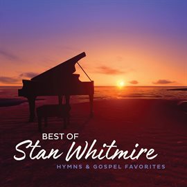 Imagen de portada para Best Of Stan Whitmire: Hymns And Gospel Favorites