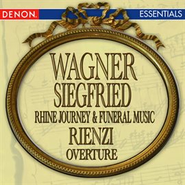 Cover image for Wagner: Rienzi Overture - Siegfried's Rhine Journey - Siegfried's Funeral Music