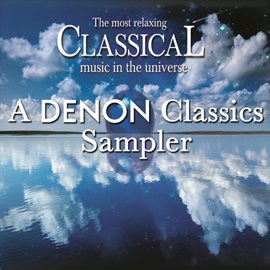 Cover image for The Most Relaxing Classical Music in the Universe: A Denon Classics Sampler
