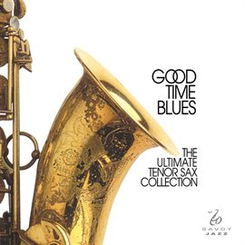 Cover image for Good Time Blues - The Ultimate Tenor Sax Collection