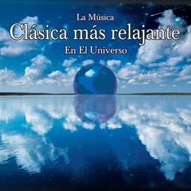 Cover image for La Musica Clasica Mas Relajante En El Universo
