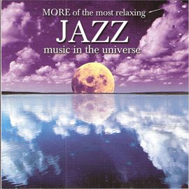 Cover image for More Of The Most Relaxing Jazz Music In The Universe