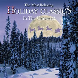Cover image for The Most Relaxing Holiday Classics in the Universe!