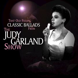 Cover image for That Old Feeling - Classic Ballads from the Judy Garland Show