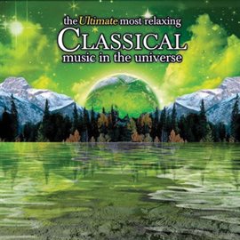 Cover image for The Ultimate Most Relaxing Classical Music In the Universe