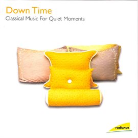 Cover image for Down Time: Classical Music for Quiet Moments