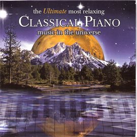 Cover image for The Ultimate Most Relaxing Classical Piano Music In the Universe
