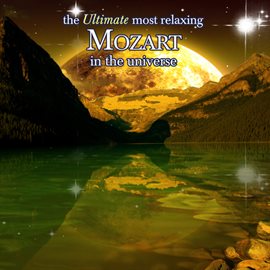 Cover image for The Ultimate Most Relaxing Mozart In the Universe
