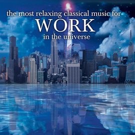 Cover image for The Most Relaxing Classical Music For Work In The Universe