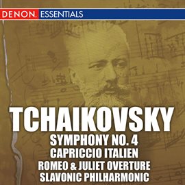 Cover image for Tchaikovsky: Symphony No. 4, Capriccio Italien & Romeo & Juliet Overture