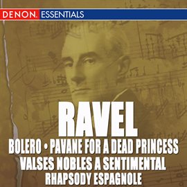 Cover image for Ravel: Bolero, Pavane, Valse Nobles and Sentimentale & Rhapsody Espagnole