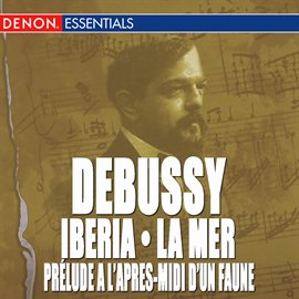 Cover image for Debussy: La Mer - Iberia No. 2 - Prélude à l'après-midi d'un faune