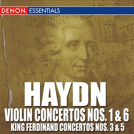 Imagen de portada para Haydn: Concertos for Violin and Orchestra Nos. 1 & 6 - King Ferdinand Concertos Nos. 3 & 5