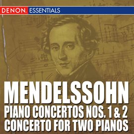Imagen de portada para Mendelssohn: Piano Concertos Nos. 1 & 2 - Concerto for Two Pianos