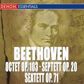 Cover image for Beethoven: Octet, Op. 103 - Septett, Op. 20 - Sextett, Op. 71
