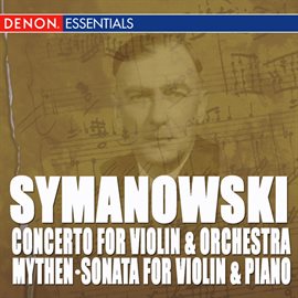 Imagen de portada para Szymanowski: Mythen, Op. 30 - Sonate for Violin and Klavier, Op. 9 - Concerto for Violin and Orch...