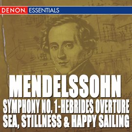 Cover image for Mendelssohn: Symphony No. 1 - The Hebrides Overture - Sea, Stillnes and Happy Sailing
