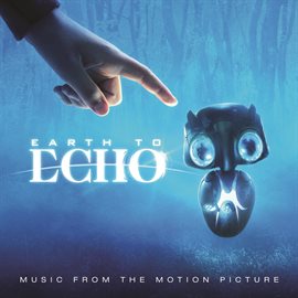 Cover image for Earth To Echo (Music From The Motion Picture)