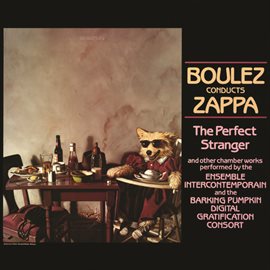Imagen de portada para Boulez Conducts Zappa: The Perfect Stranger