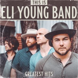Cover image for This Is Eli Young Band: Greatest Hits