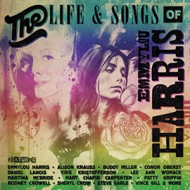 Cover image for The Life & Songs Of Emmylou Harris: An All-Star Concert Celebration