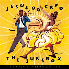 Cover image for Jesus Rocked The Jukebox: Small Group Black Gospel (1951-1965)