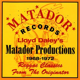 Cover image for Lloyd Daley's Matador Productions 1968-72: Reggae Classics From The Originator