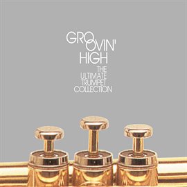 Cover image for Groovin' High: The Ultimate Trumpet Collection