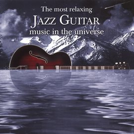 Imagen de portada para The Most Relaxing Jazz Guitar Music In The Universe