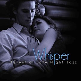 Cover image for Whisper: Essential Late Night Jazz