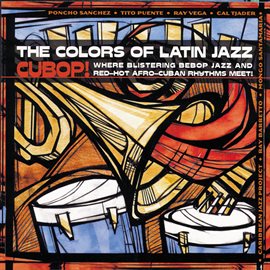 Imagen de portada para The Colors Of Latin Jazz: Cubop!
