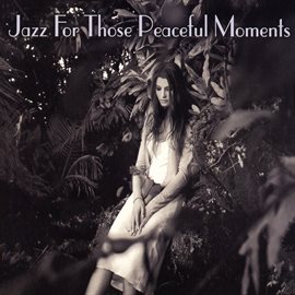 Cover image for Jazz For Those Peaceful Moments