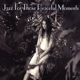 Imagen de portada para Jazz For Those Peaceful Moments