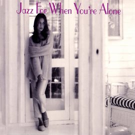 Imagen de portada para Jazz For When You're Alone