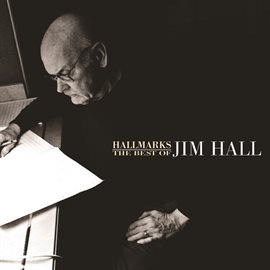 Cover image for Hallmarks: The Best Of Jim Hall (1971-2000)