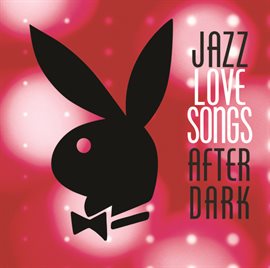 Cover image for Jazz Love Songs After Dark [Playboy Jazz Series]