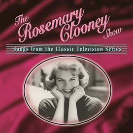 Imagen de portada para The Rosemary Clooney Show: Songs From The Classic Television Series