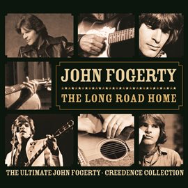 Cover image for The Long Road Home - The Ultimate John Fogerty / Creedence Collection