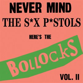 Cover image for Never Mind The S*X P*STOLS- Here's The Bollocks! Vol. II