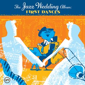 Cover image for The Wedding Jazz Album: First Dances