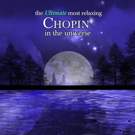 Cover image for The Ultimate Most Relaxing Chopin in the Universe