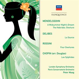 Cover image for Mendelssohn: A Midsummer Night's Dream ∙ Hebrides Overture; Delibes: La Source; Rossini: Overture...