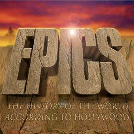 Cover image for Epics - The History of the World According to Hollywood