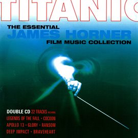 Cover image for Titanic: The Essential James Horner Film Music Collection
