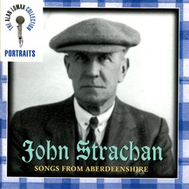 Cover image for Portraits: John Strachen, "Songs From Aberdeenshire" - The Alan Lomax Collection